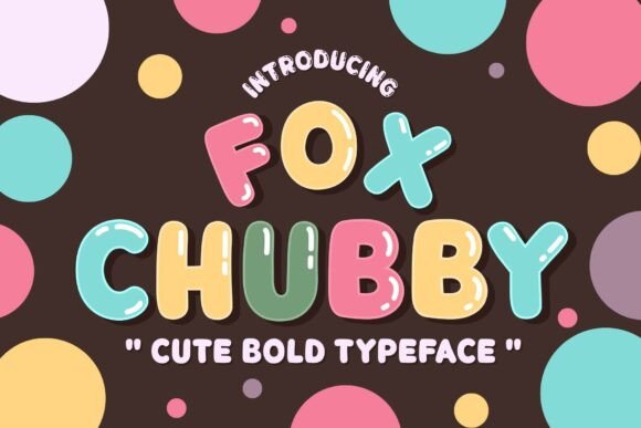 Fox Chubby: A Sweet and Bubbly Font Family for Joyful Design
